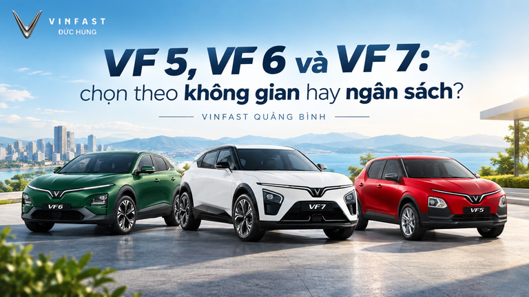 VF 5, VF 6 và VF 7: chọn theo không gian hay ngân sách? | VinFast Quảng Bình